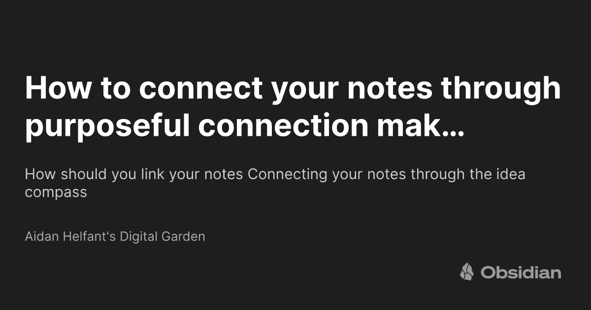 How To Connect Your Notes Through Purposeful Connection Making - Aidan 