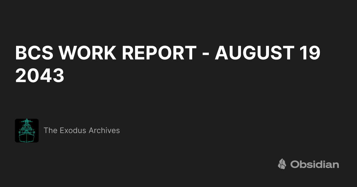 BCS WORK REPORT - AUGUST 19 2043 - The Exodus Archives