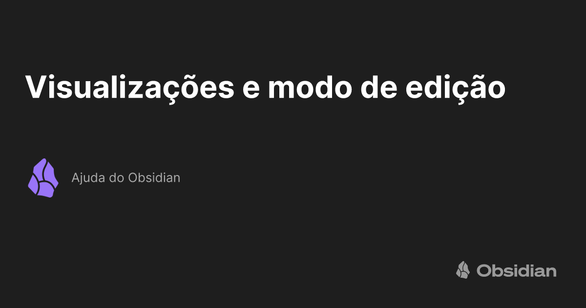 Visualizações e modo de edição - Ajuda do Obsidian