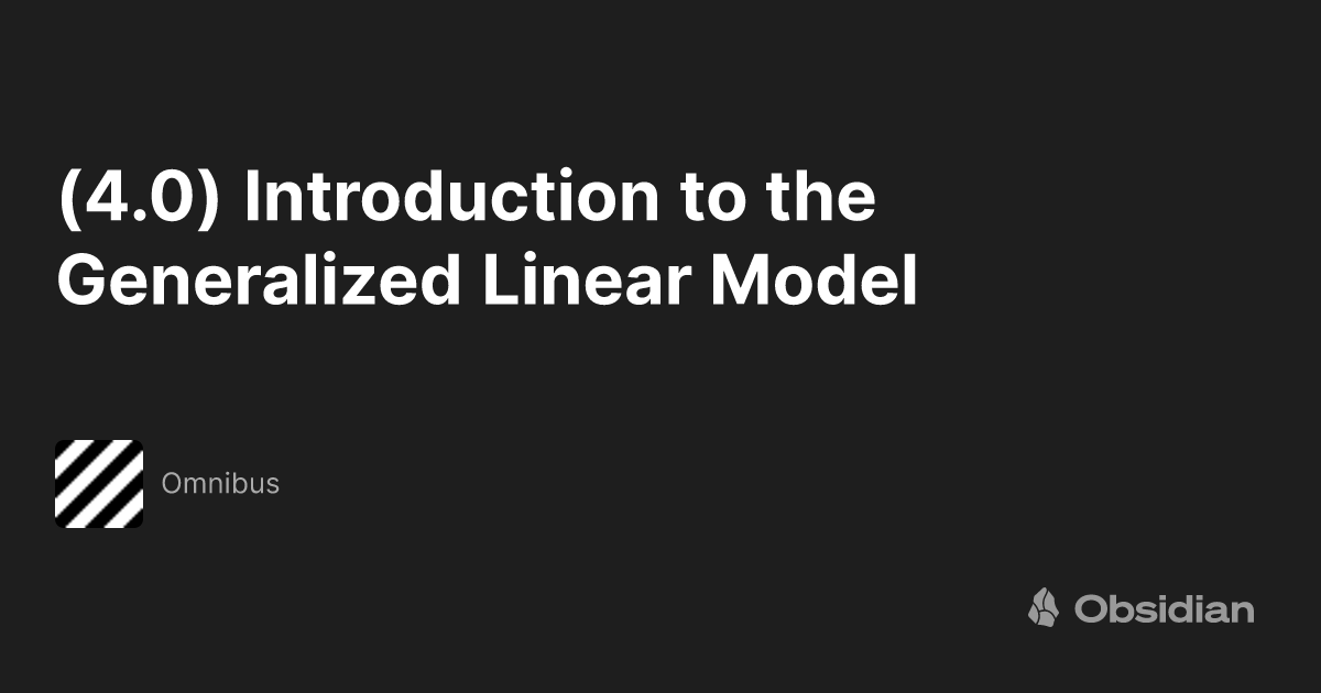 (4.0) Introduction to the Generalized Linear Model - Omnibus - Obsidian ...