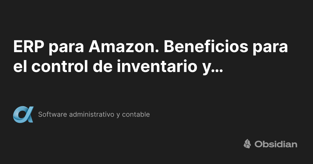 ERP para Amazon. Beneficios para el control de inventario y pedidos ...