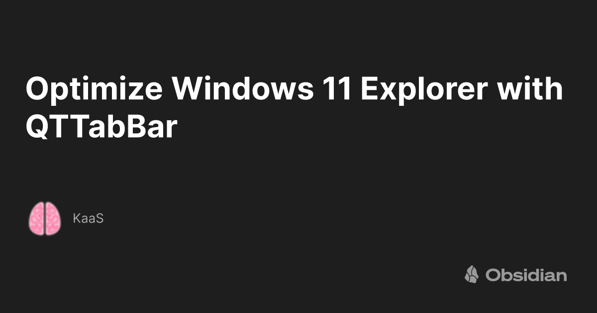 Optimize Windows 11 Explorer with QTTabBar KaaS Obsidian Publish