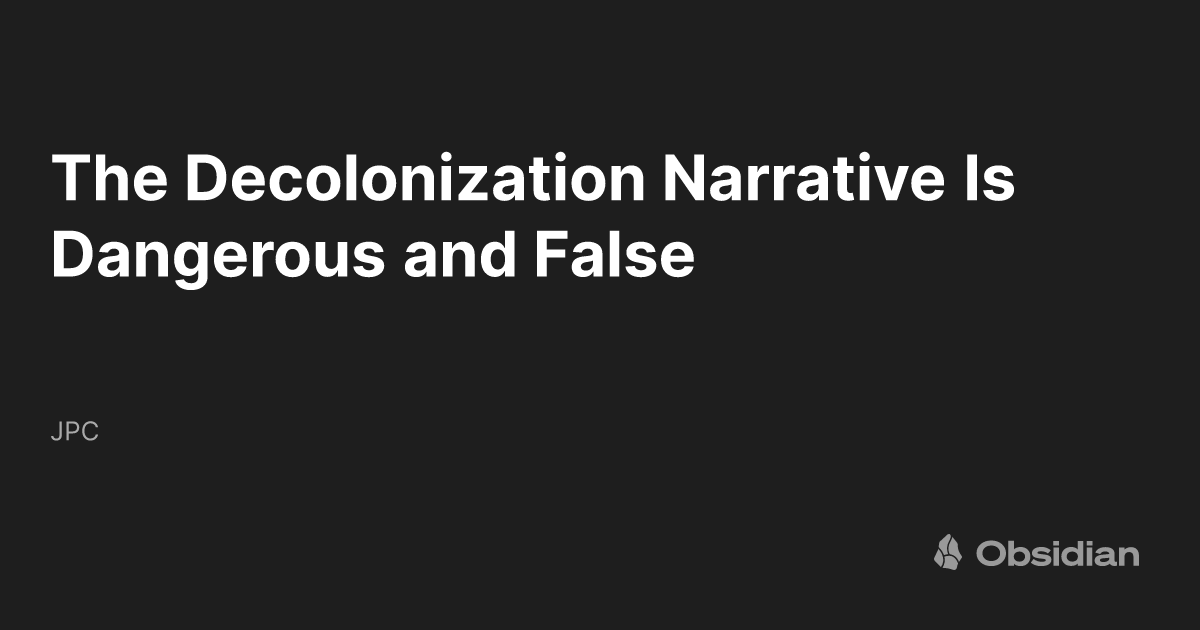 The Decolonization Narrative Is Dangerous and False - JPC 