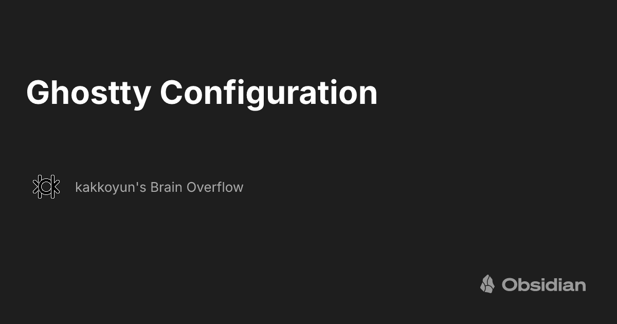 Ghostty Configuration - kakkoyun's Brain Overflow