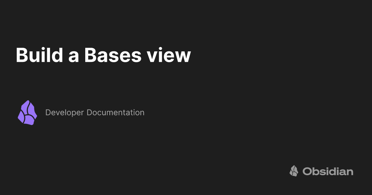 Build a Bases view - Developer Documentation