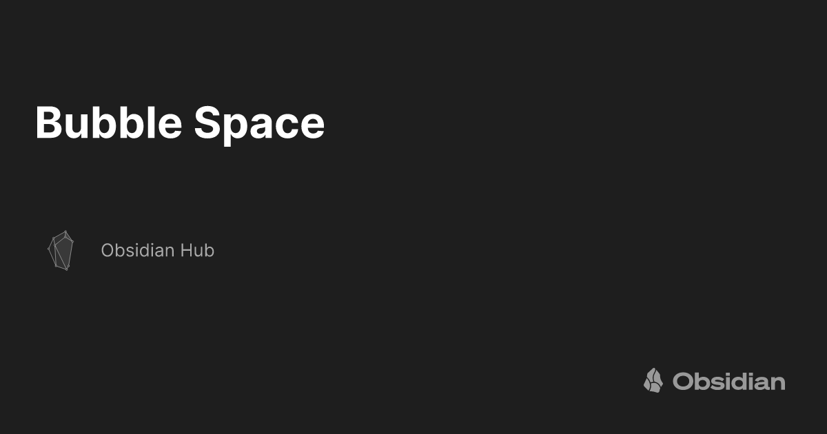 Bubble Space Obsidian Hub Obsidian Publish
