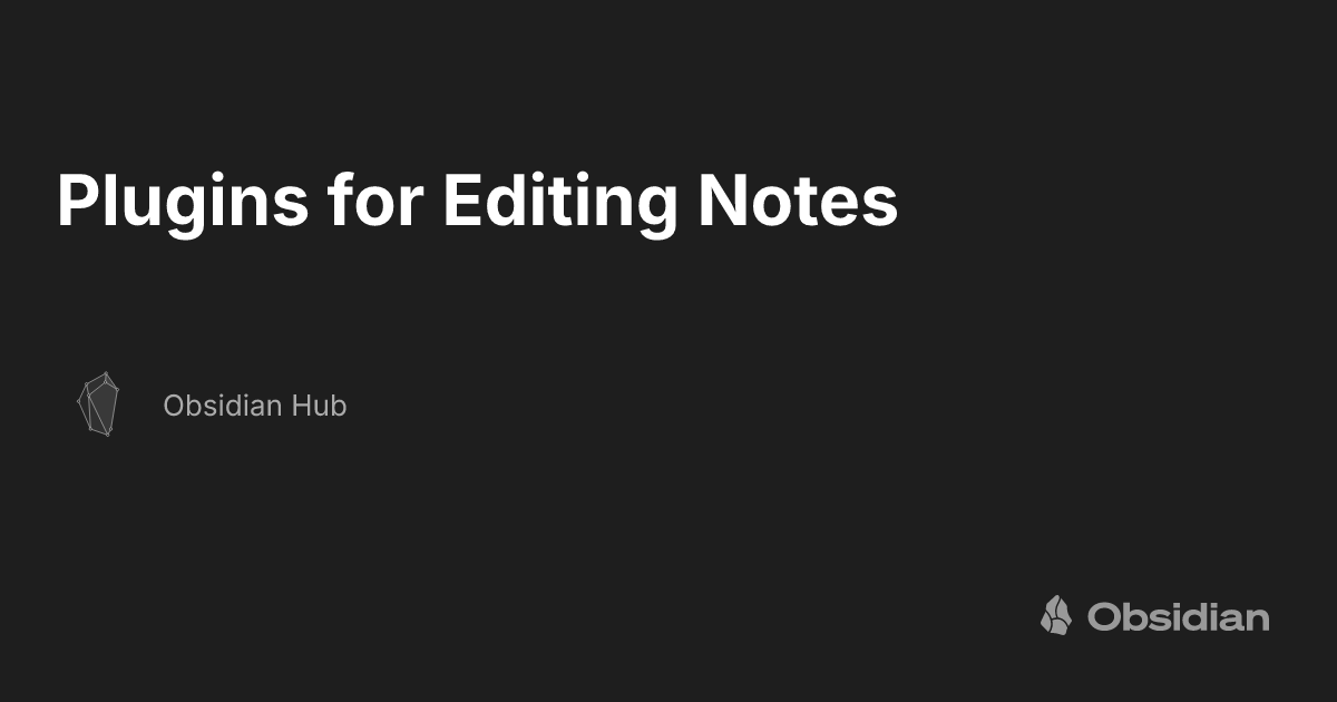 Plugins for Editing Notes - Obsidian Hub - Obsidian Publish