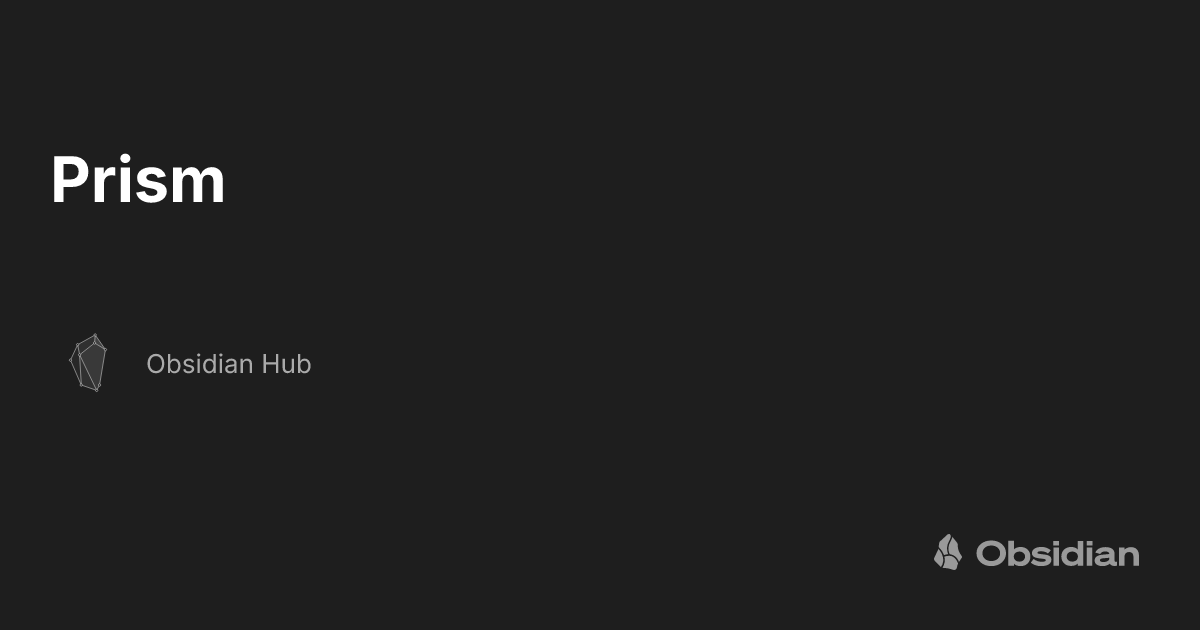 Prism - Obsidian Hub - Obsidian Publish