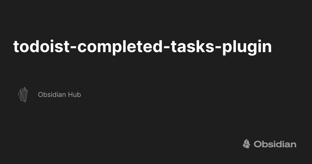 todoist-completed-tasks-plugin-obsidian-hub-obsidian-publish