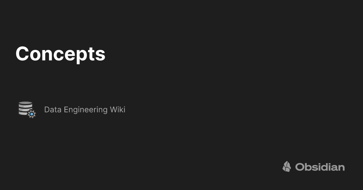 Concepts - Data Engineering Wiki