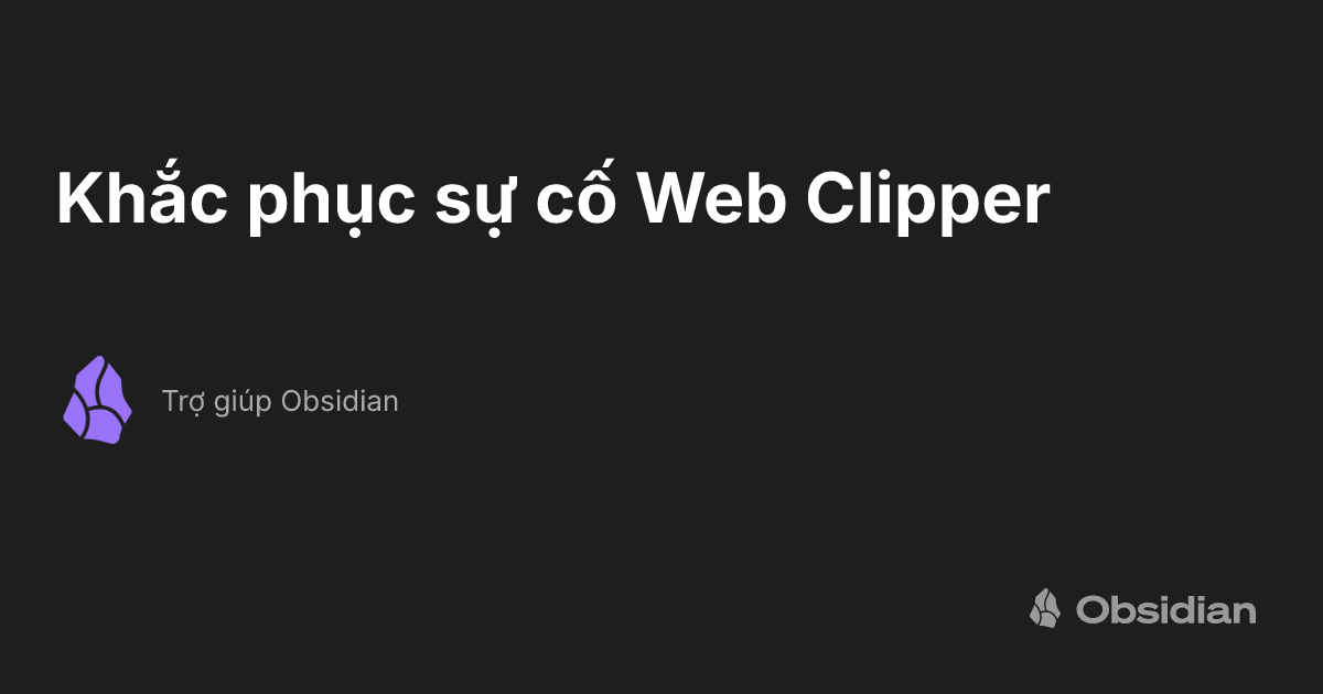 Khắc phục sự cố Web Clipper - Trợ giúp Obsidian