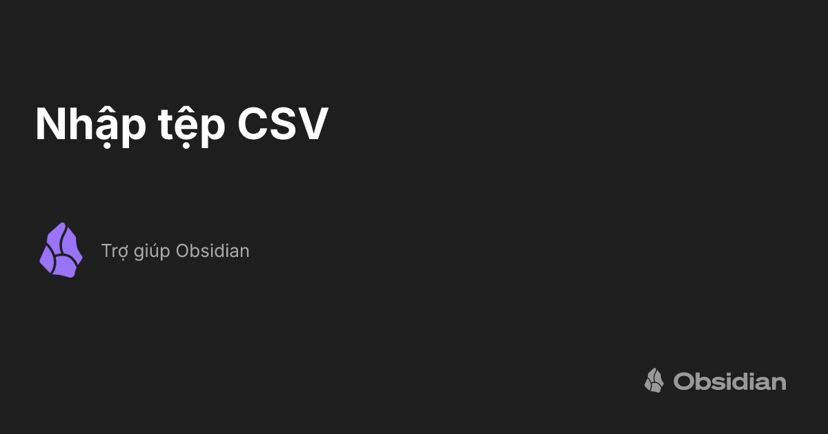 Nhập tệp CSV - Trợ giúp Obsidian