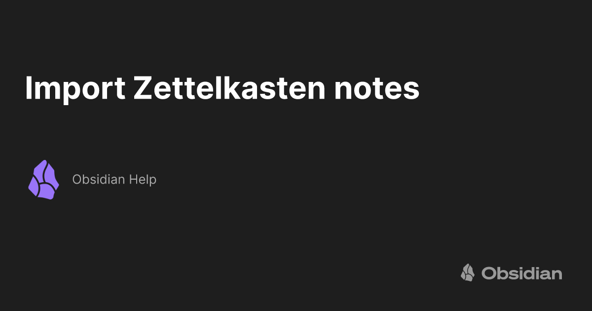 Import zettelkasten notes obsidian help
