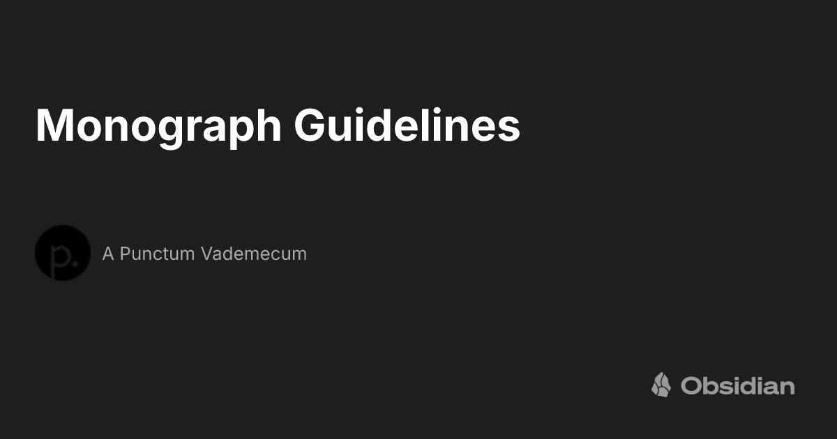 Monograph Guidelines - A Punctum Vademecum - Obsidian Publish