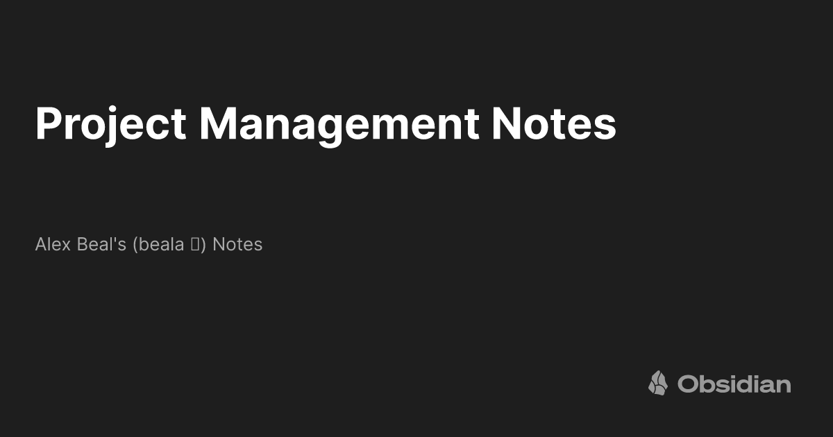 Project Management Notes - Alex Beal's (beala 🆎) Notes