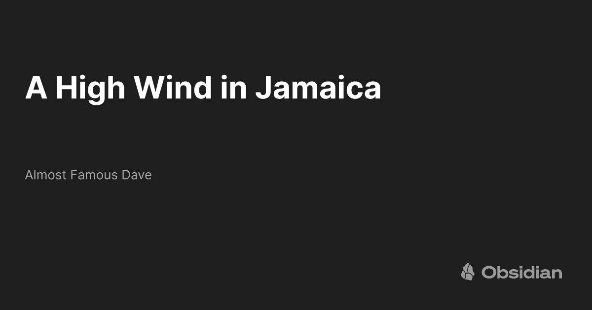 A High Wind in Jamaica Almost Famous Dave Obsidian Publish