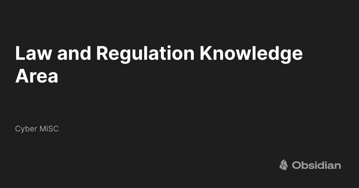 Law and Regulation Knowledge Area Cyber MiSC Obsidian Publish