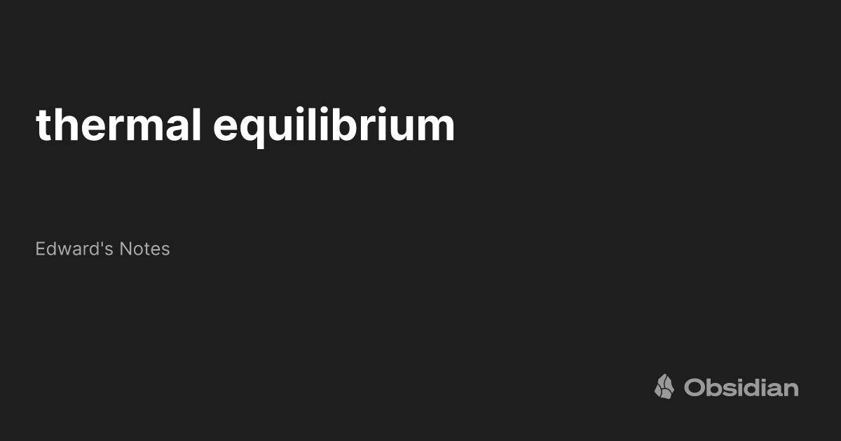 thermal equilibrium - Edward's Notes - Obsidian Publish