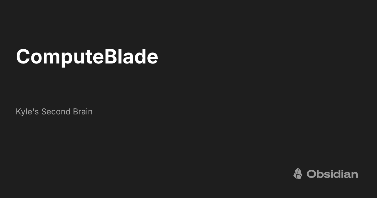 ComputeBlade - Kyle's Second Brain - Obsidian Publish