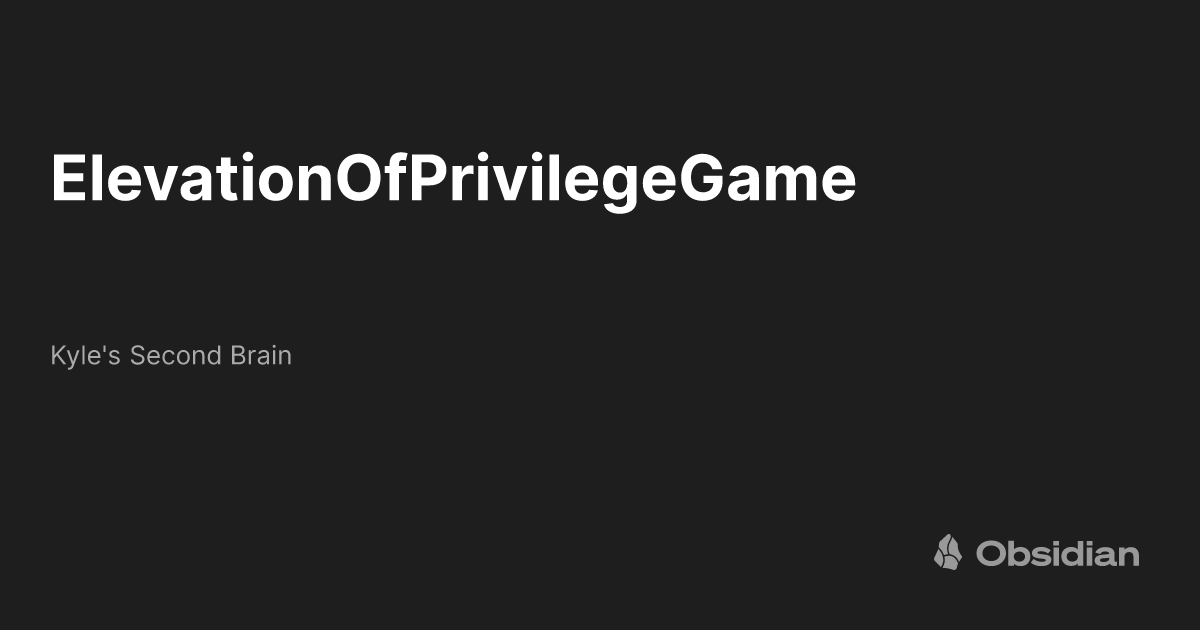 ElevationOfPrivilegeGame - Kyle's Second Brain - Obsidian Publish