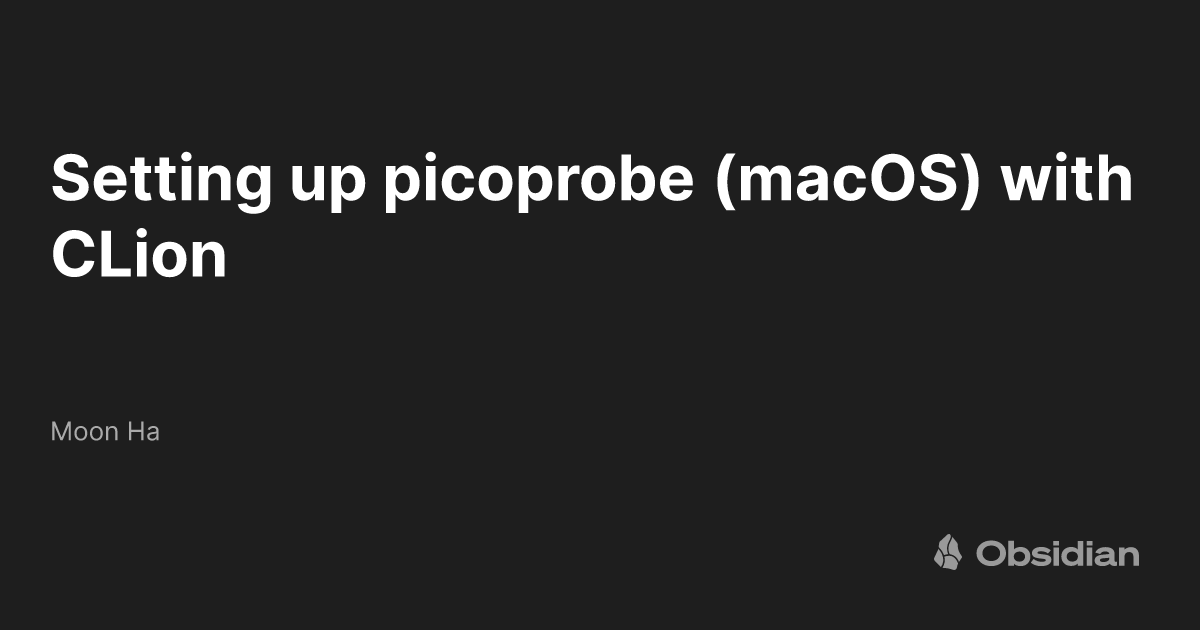 Setting up picoprobe (macOS) with CLion - Moon Ha - Obsidian Publish