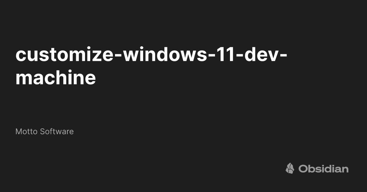 Customize windows 11 dev machine motto software