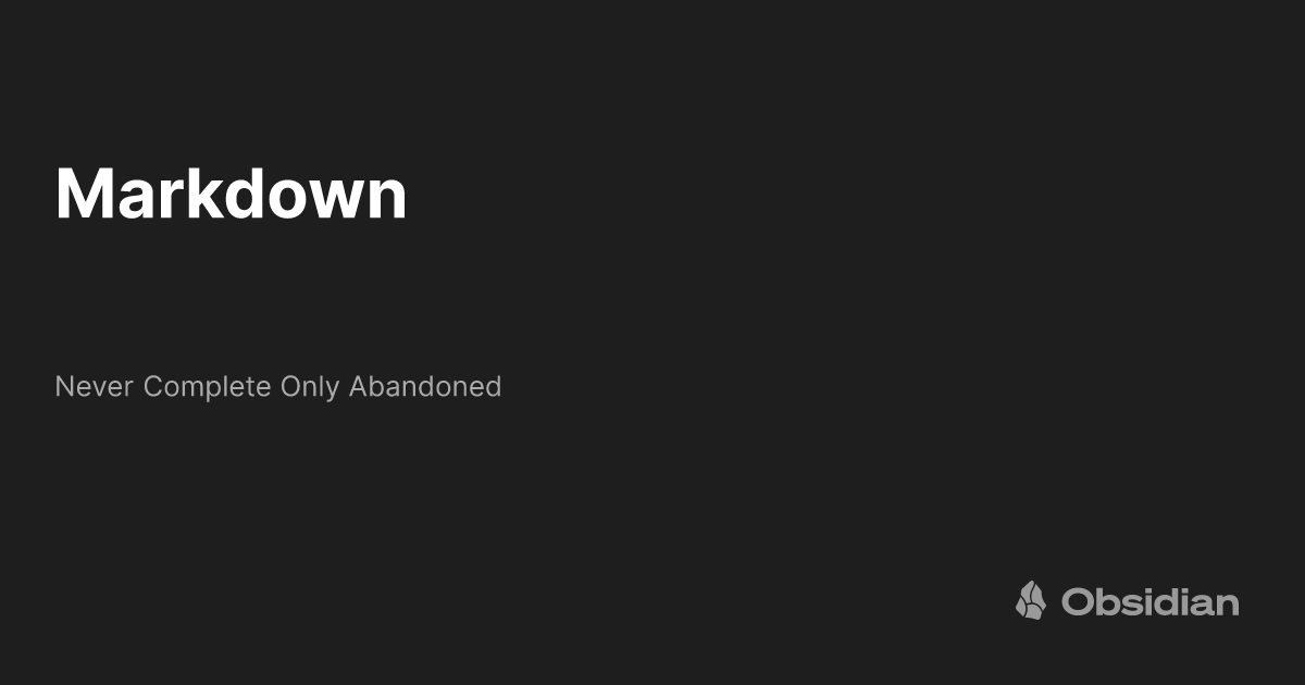 Markdown - Never Complete Only Abandoned - Obsidian Publish