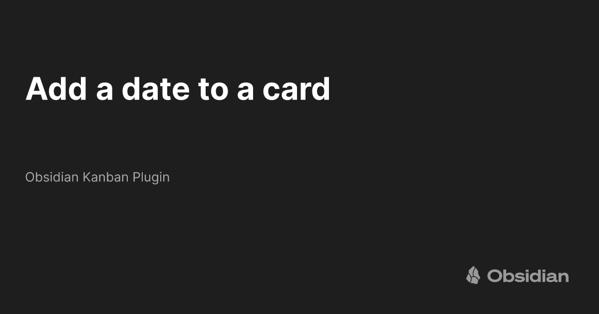 add-a-date-to-a-card-obsidian-kanban-plugin-obsidian-publish