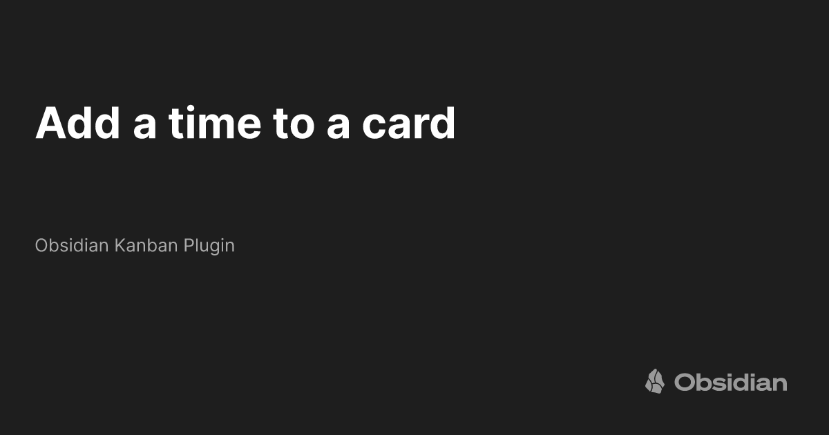 add-a-time-to-a-card-obsidian-kanban-plugin-obsidian-publish