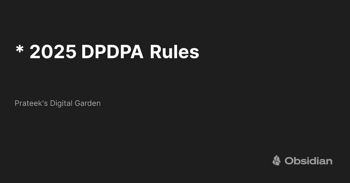 * 2025 DPDPA Rules - Prateek's Digital Garden