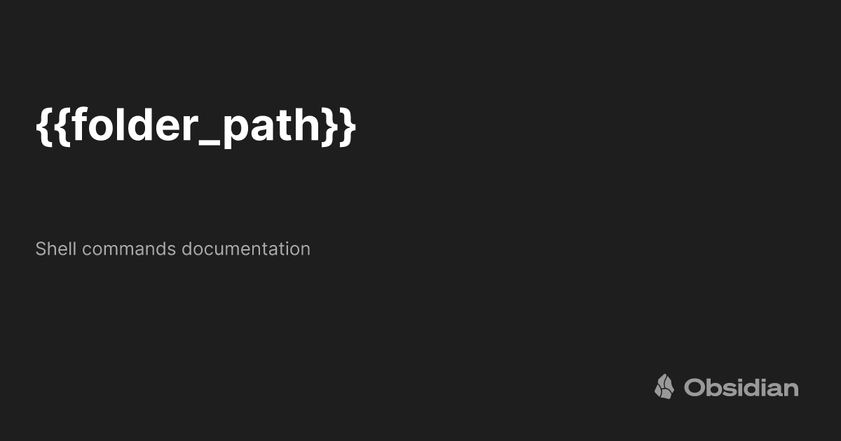 {{folder_path}} - Shell commands documentation - Obsidian Publish