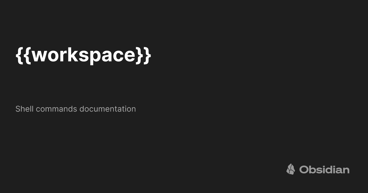 {{workspace}} - Shell commands documentation - Obsidian Publish