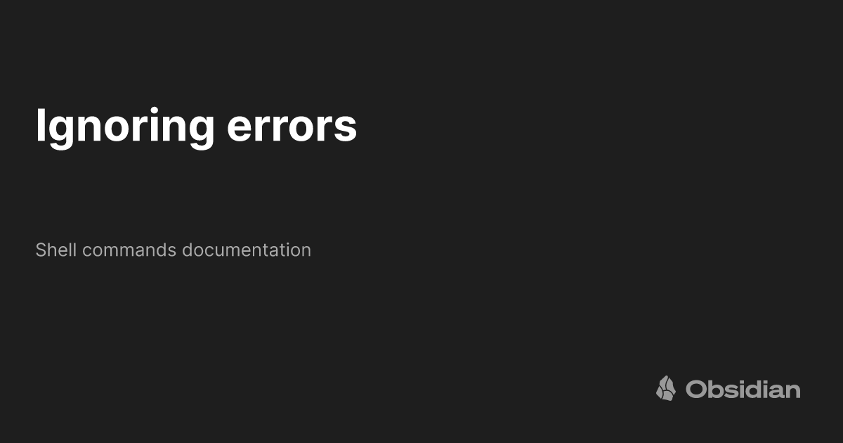 Ignoring errors shell commands documentation obsidian publish