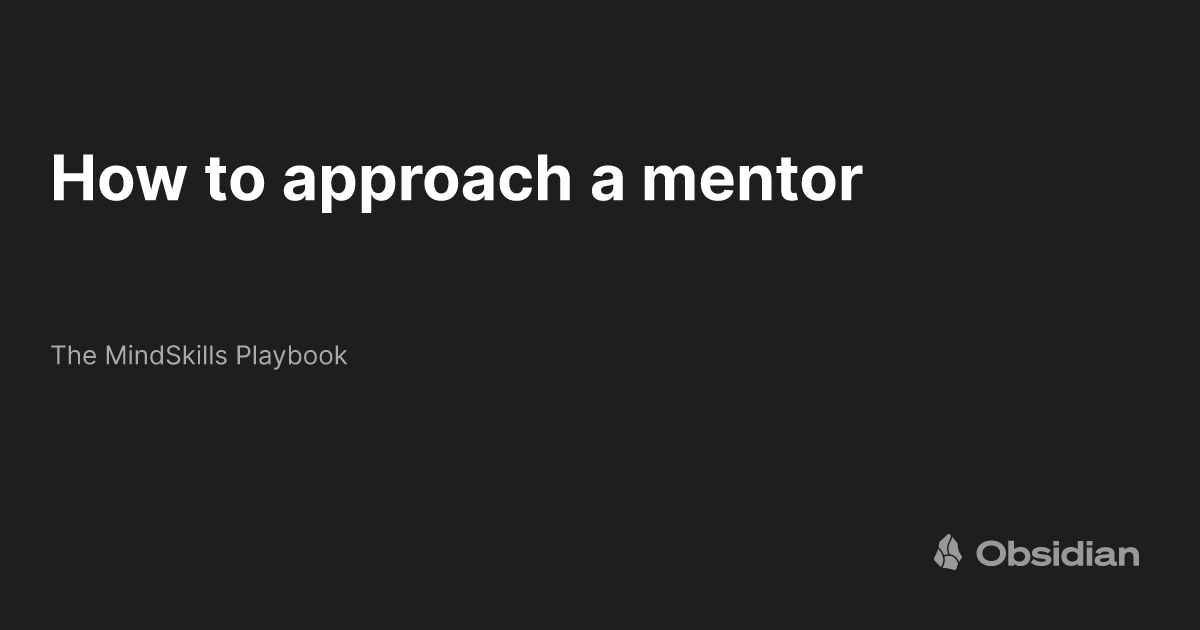 how-to-approach-a-mentor-the-mindskills-playbook-obsidian-publish