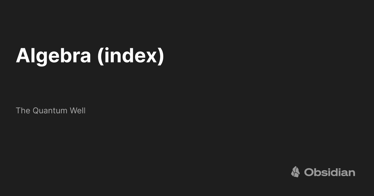 Algebra (index) The Quantum Well Obsidian Publish