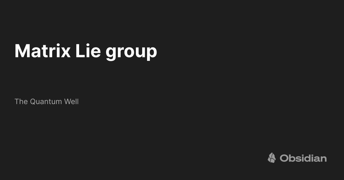 Matrix lie group the quantum well obsidian publish