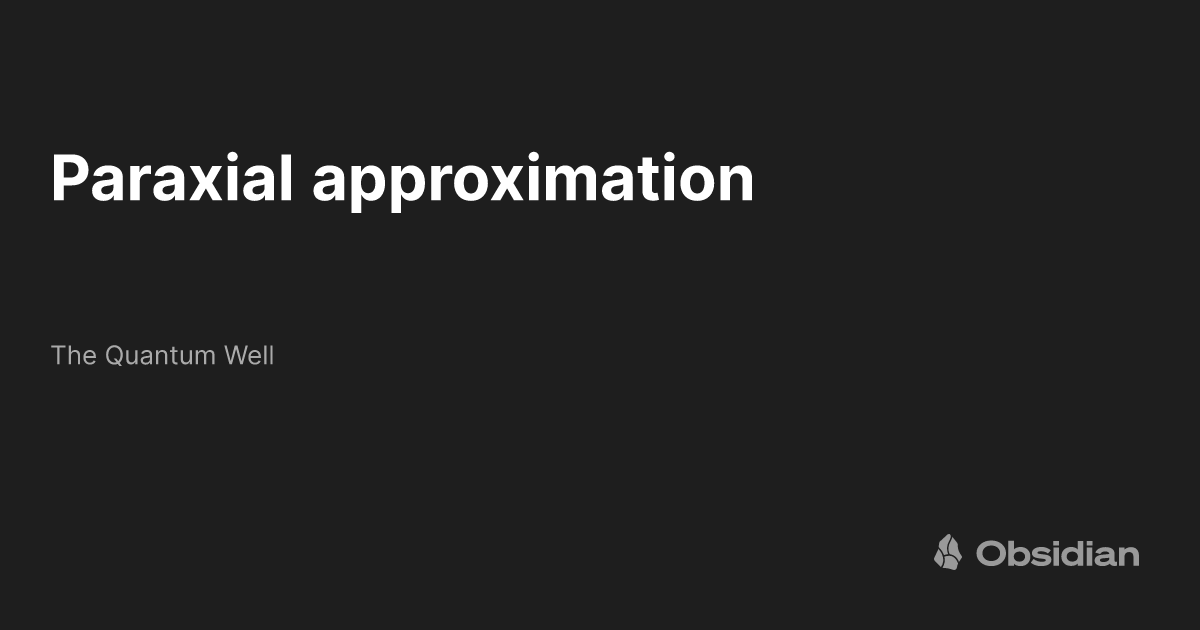 Paraxial approximation The Quantum Well Obsidian Publish