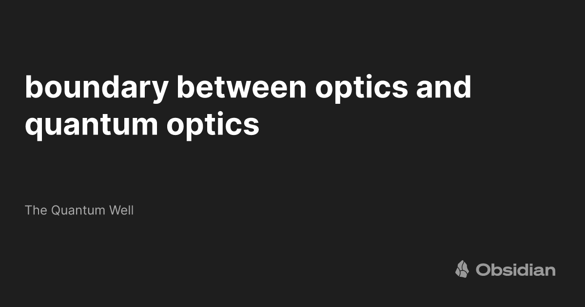 boundary between optics and quantum optics - The Quantum Well ...