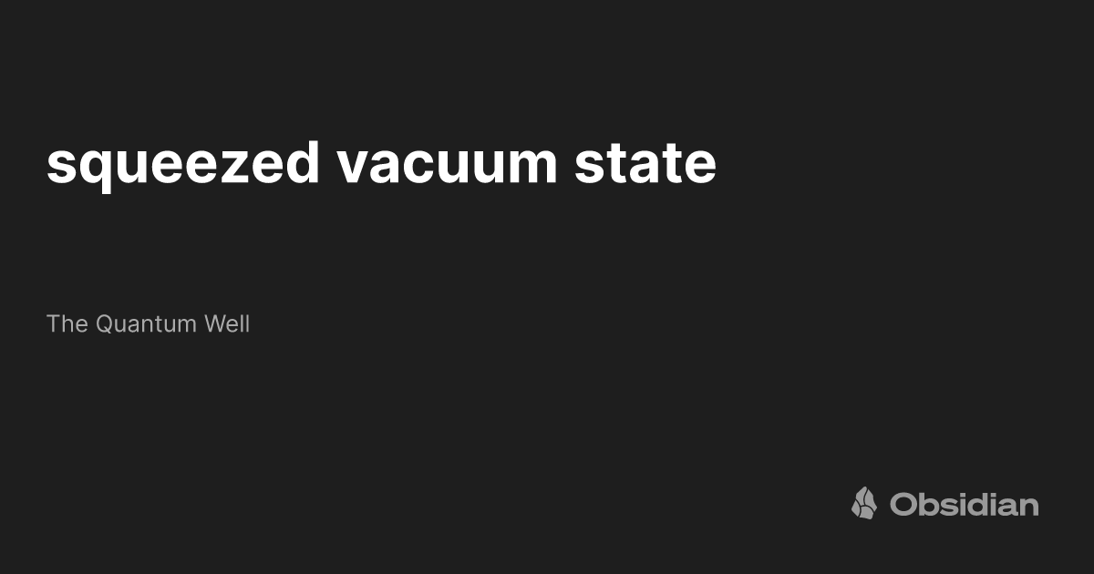 squeezed vacuum state The Quantum Well Obsidian Publish