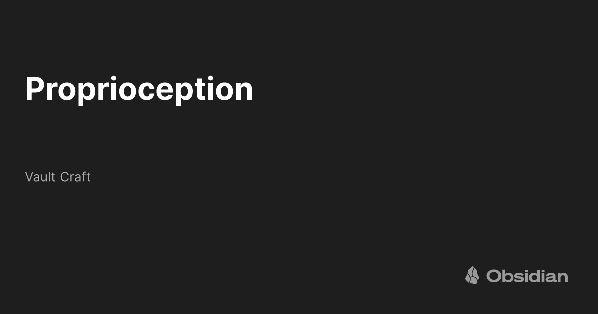 Proprioception - Vault Craft - Obsidian Publish