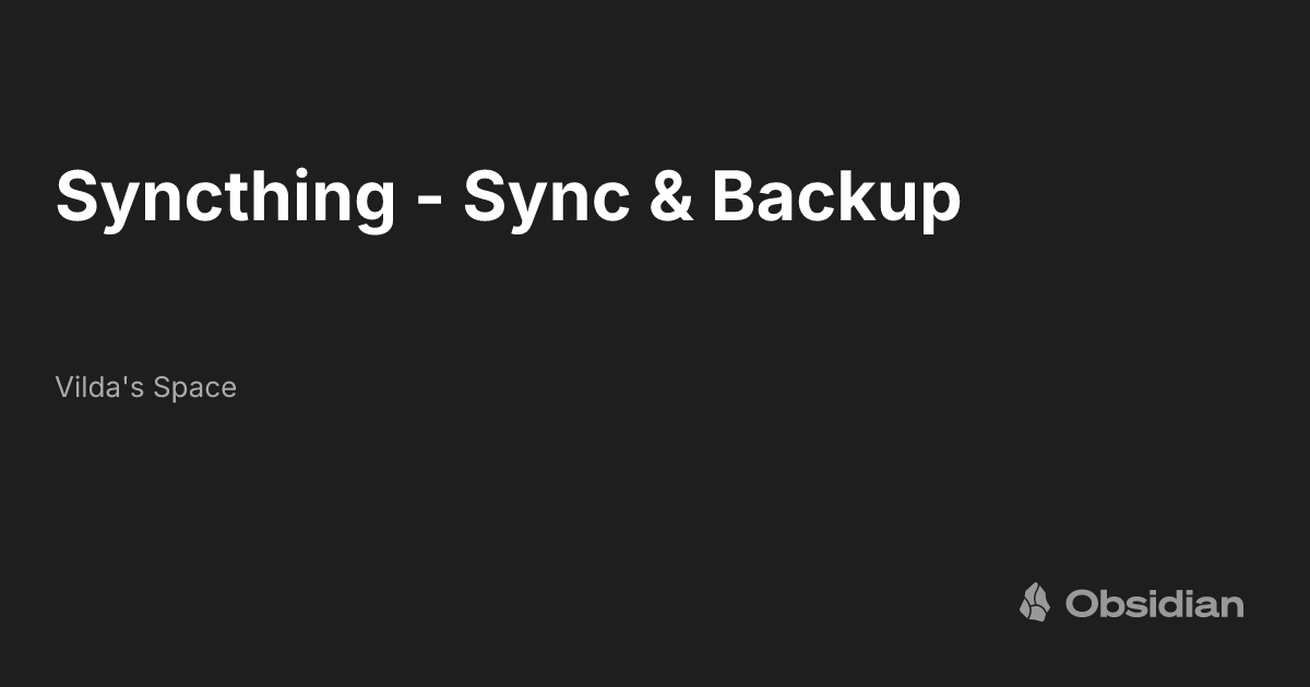 Syncthing - Sync & Backup - Vilda's Space - Obsidian Publish