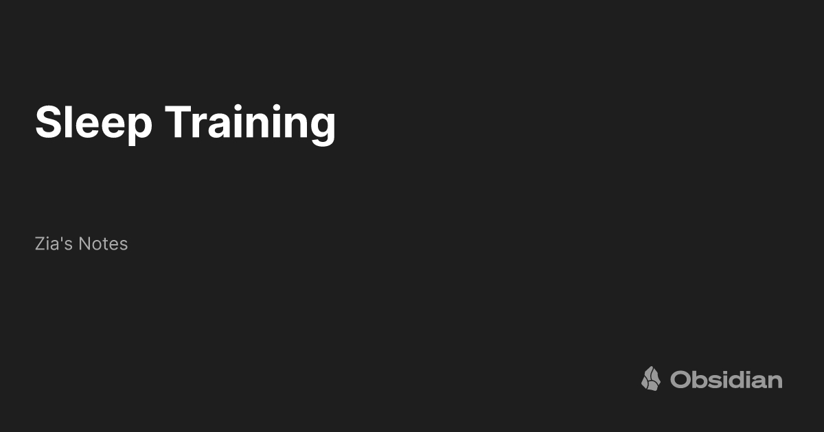 Sleep Training Zia's Notes Obsidian Publish