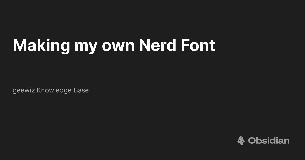 Making my own Nerd Font geewiz Knowledge Base