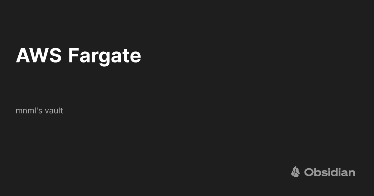 AWS Fargate mnml's vault Obsidian Publish