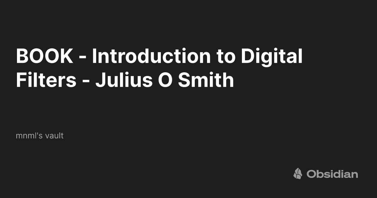 BOOK Introduction to Digital Filters Julius O Smith mnml's vault