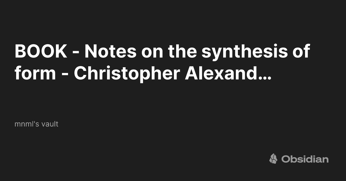 BOOK - Notes on the synthesis of form - Christopher Alexander - mnml's ...