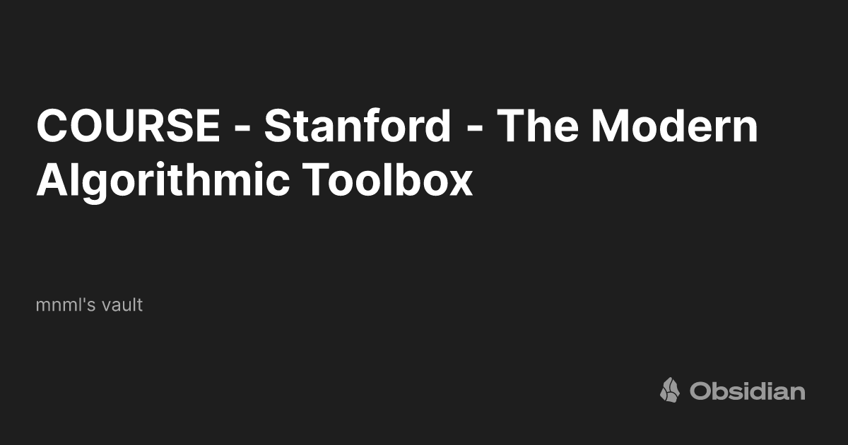 COURSE - Stanford - The Modern Algorithmic Toolbox - mnml's vault ...