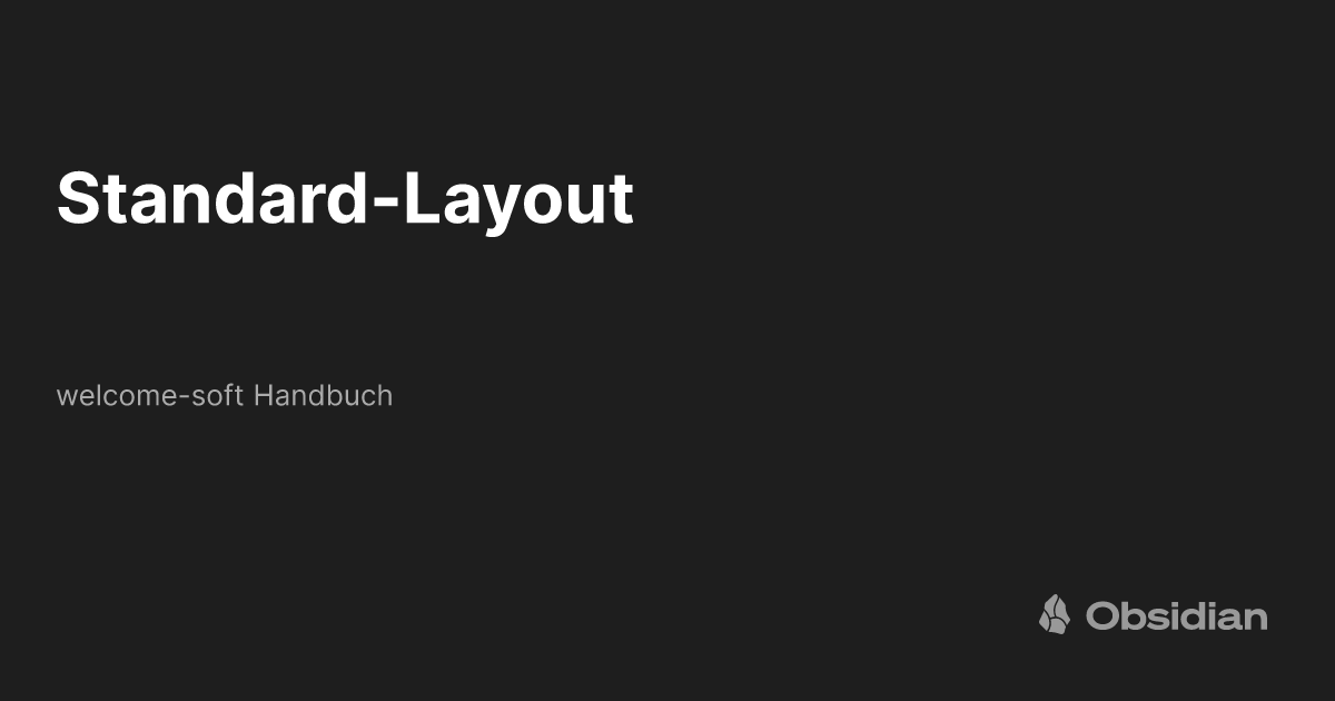 Standard-Layout - welcome-soft Handbuch - Obsidian Publish