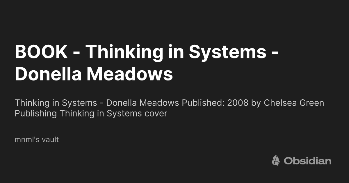 BOOK - Thinking in Systems - Donella Meadows - mnml's vault - Obsidian