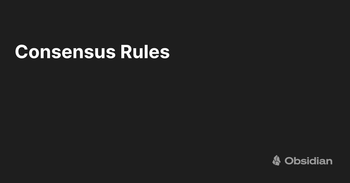 Consensus Rules - Obsidian Publish